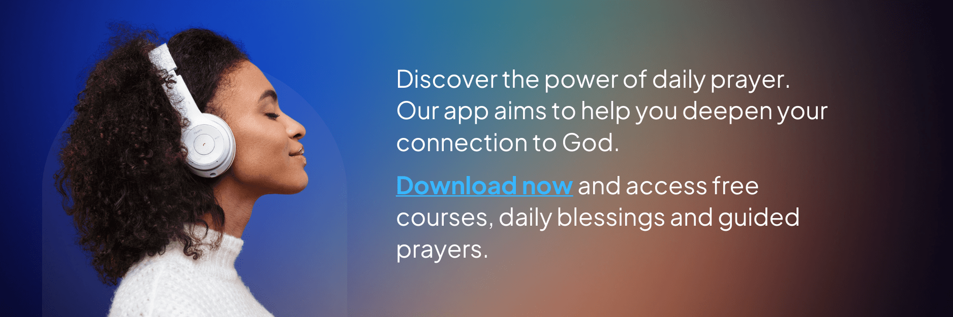 Download the app and access free courses, daily blessing and guided prayers